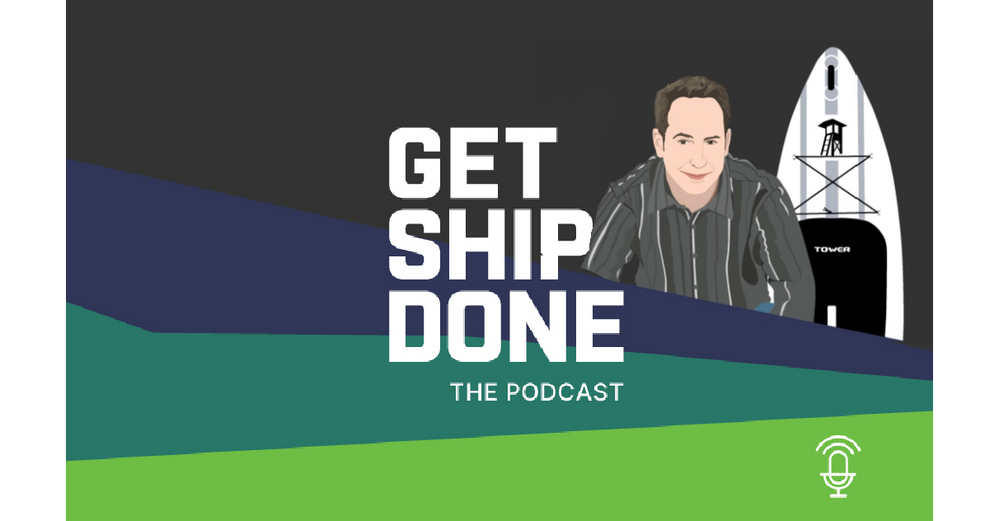 Get Ship Done Podcast Episode 6: Tower Paddle Boards: Standing Up to the Big Guys